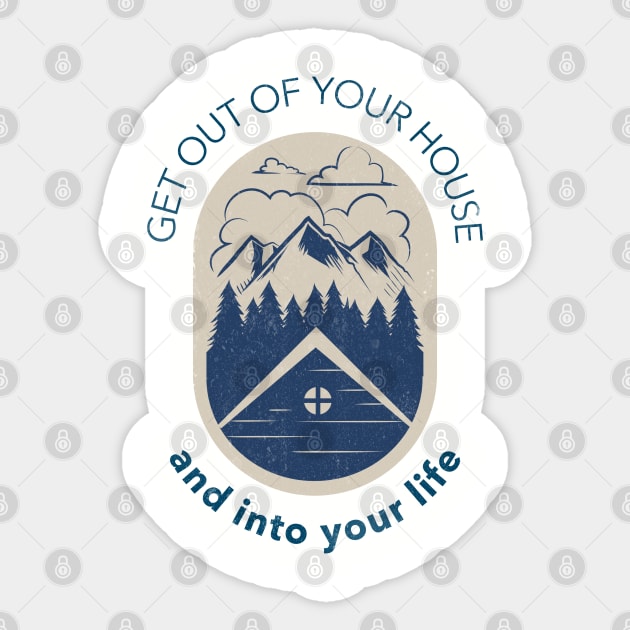 Get Out Of Your House And Into Your Life Sticker by Simple Life Designs